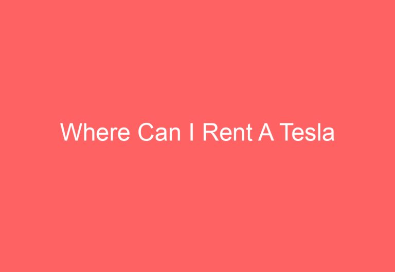 Where Can I Rent A Tesla