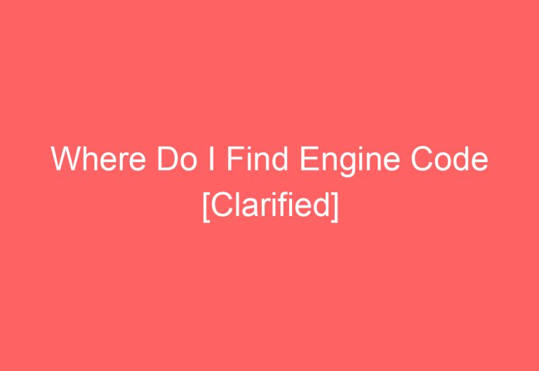 Where Do I Find Engine Code [Clarified]