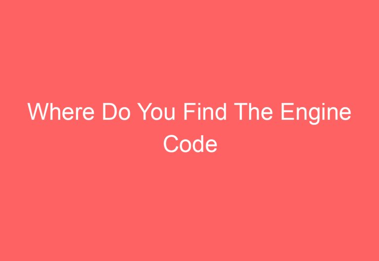 Where Do You Find The Engine Code