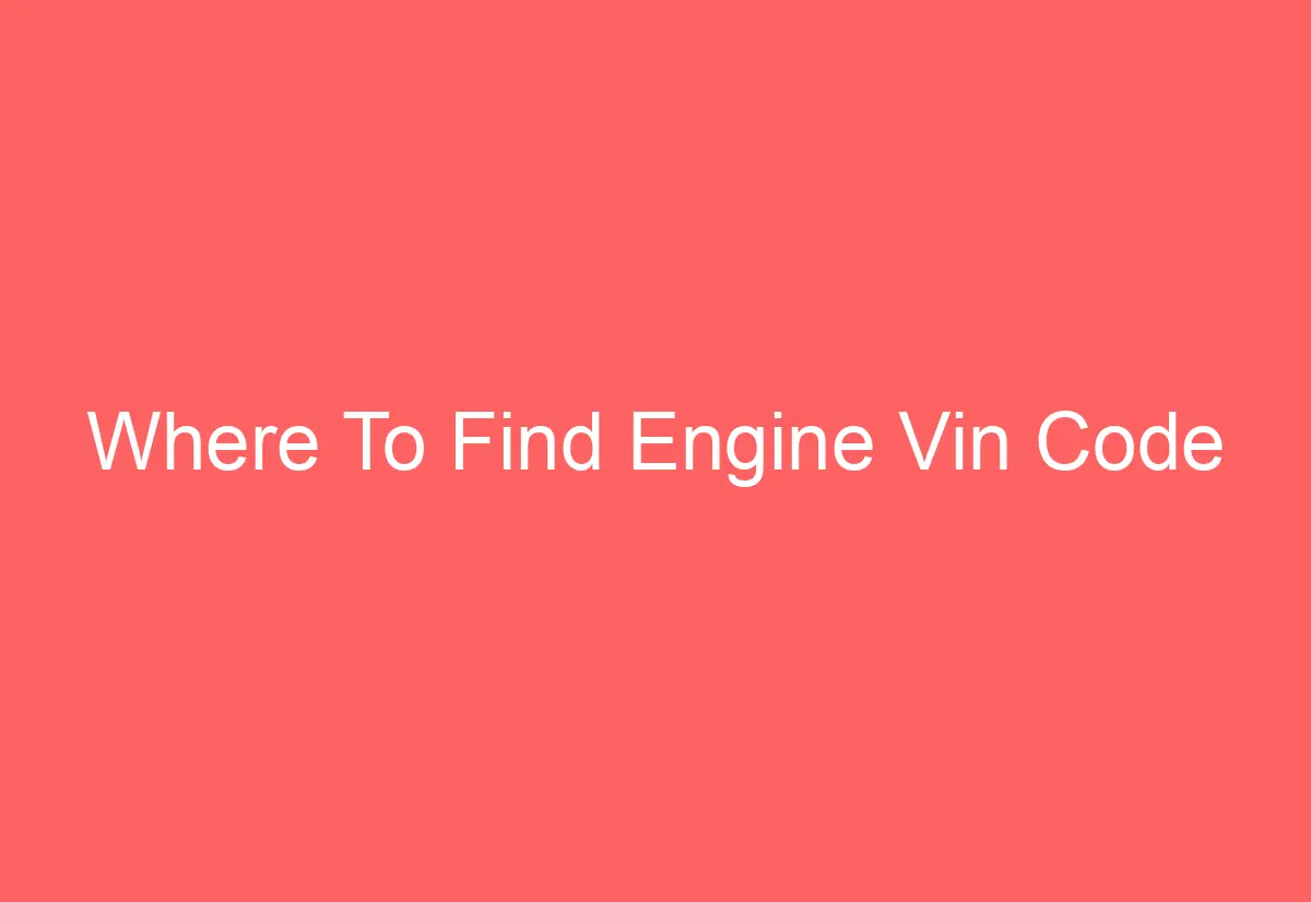 Where To Find Engine Vin Code AutomotiveGlory