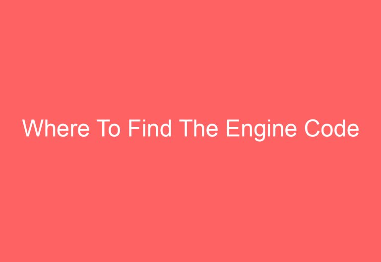 Where To Find The Engine Code