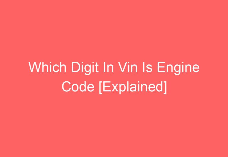 Which Digit In Vin Is Engine Code [Explained]