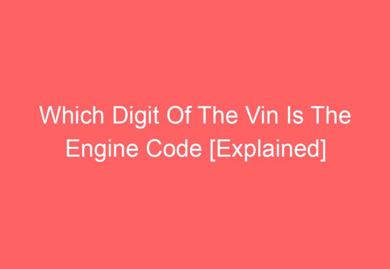 Which Digit Of The Vin Is The Engine Code [Explained]