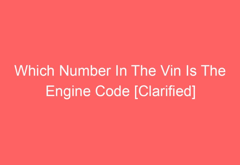 Which Number In The Vin Is The Engine Code [Clarified]