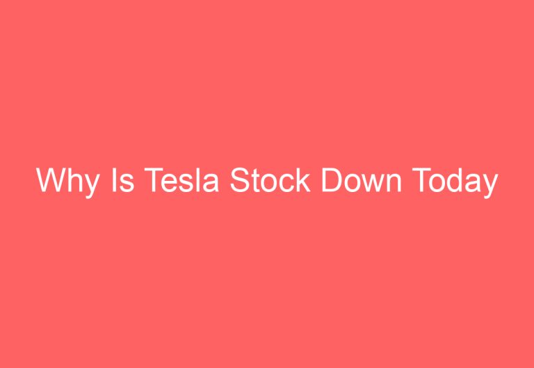 Why Is Tesla Stock Down Today