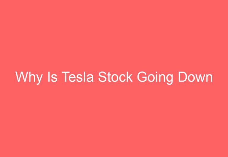 Why Is Tesla Stock Going Down