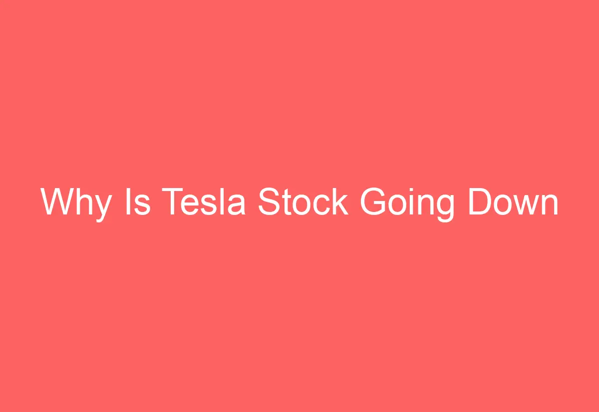 Why Is Tesla Stock Going Down AutomotiveGlory