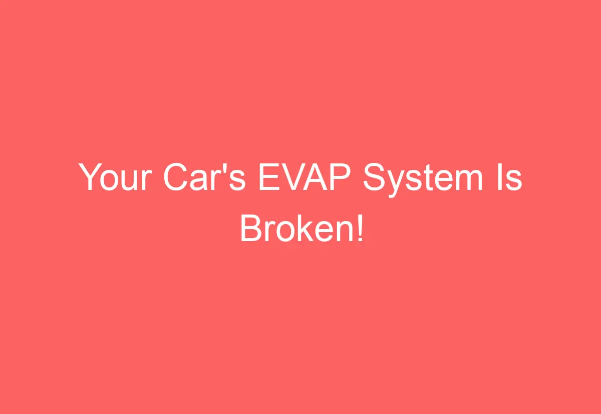 Your Car's EVAP System Is Broken! - AutomotiveGlory