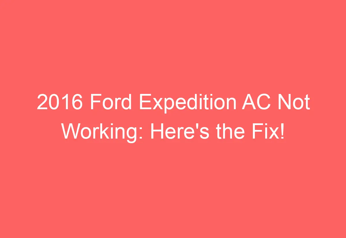 2016 Ford Expedition AC Not Working Here's the Fix! AutomotiveGlory