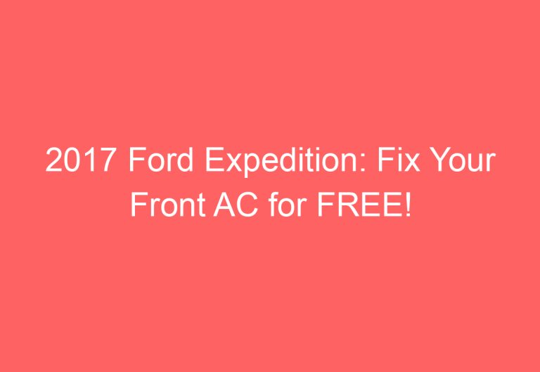 2017 Ford Expedition: Fix Your Front AC for FREE!