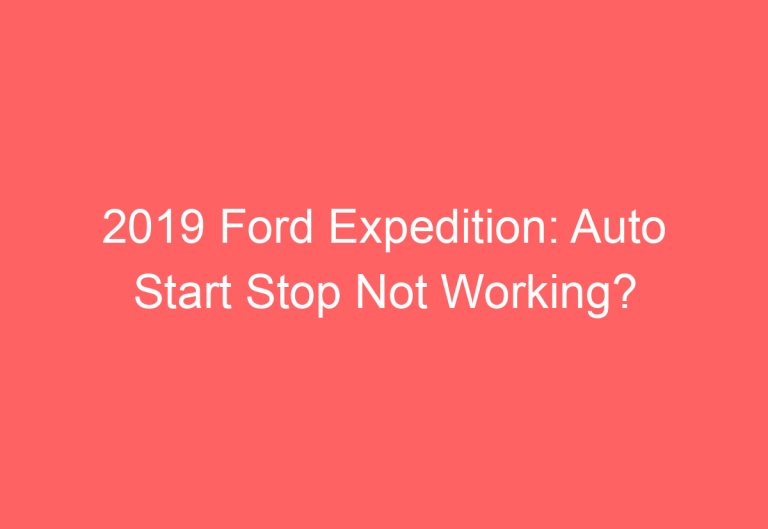 2019 Ford Expedition: Auto Start Stop Not Working?