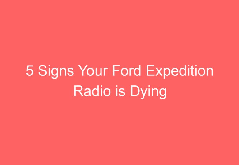 5 Signs Your Ford Expedition Radio is Dying