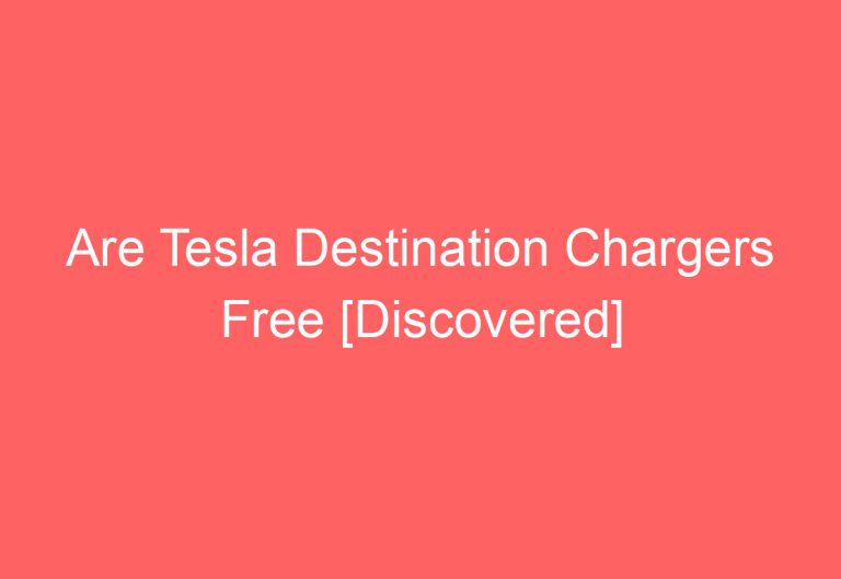 Are Tesla Destination Chargers Free [Discovered]