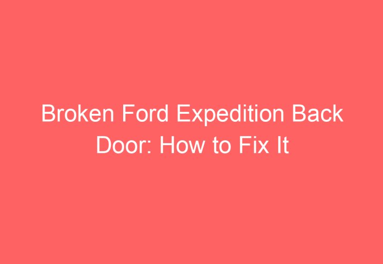 Broken Ford Expedition Back Door: How to Fix It