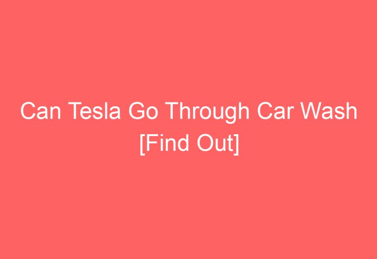 Can Tesla Go Through Car Wash [Find Out]