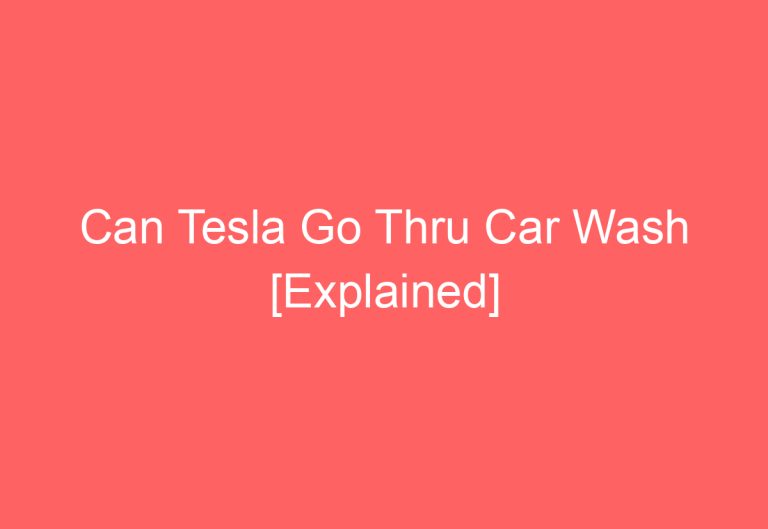 Can Tesla Go Thru Car Wash [Explained]