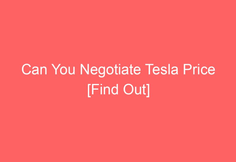 Can You Negotiate Tesla Price [Find Out]