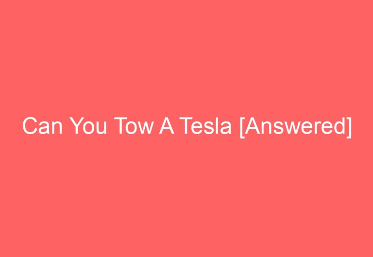 Can You Tow A Tesla [Answered]