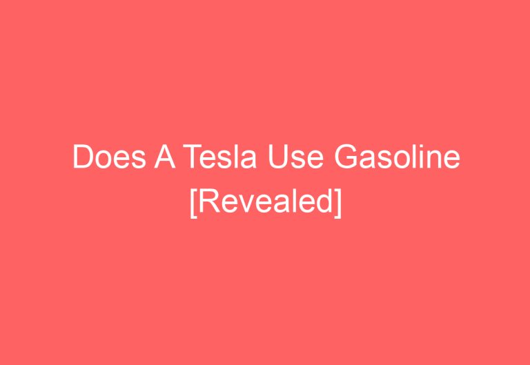 Does A Tesla Use Gasoline [Revealed]