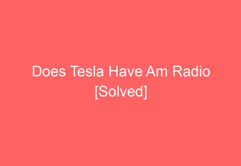 Does Tesla Have Am Radio [Solved]