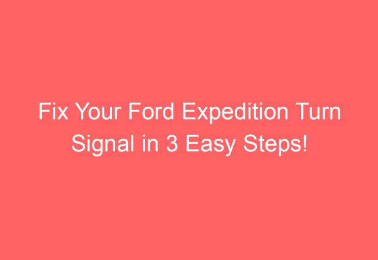 Fix Your Ford Expedition Turn Signal in 3 Easy Steps!