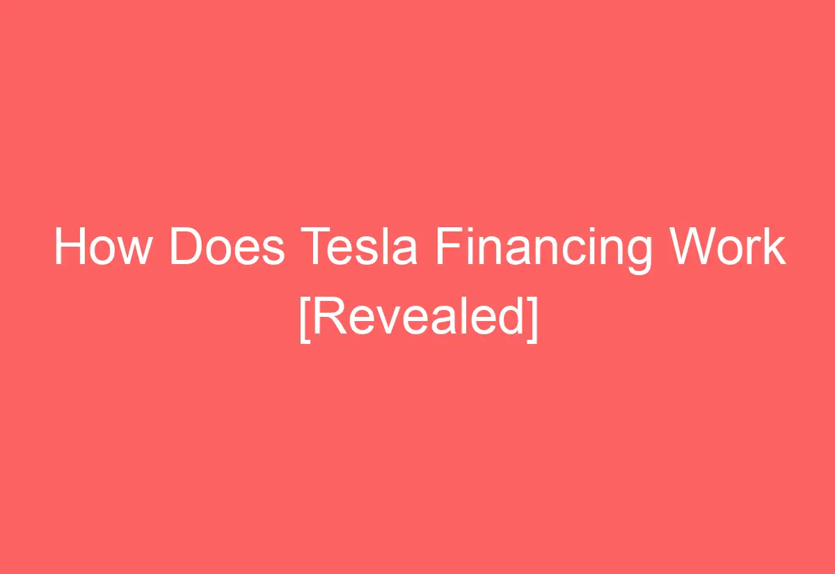 How Does Tesla Financing Work [Revealed] AutomotiveGlory