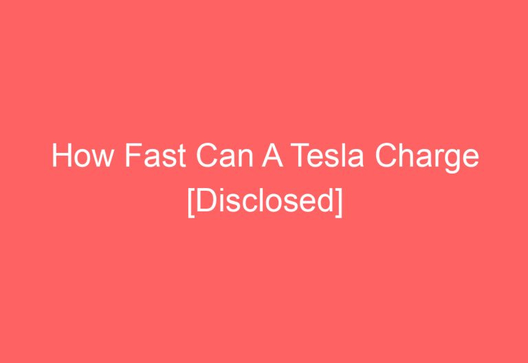 How Fast Can A Tesla Charge [Disclosed]