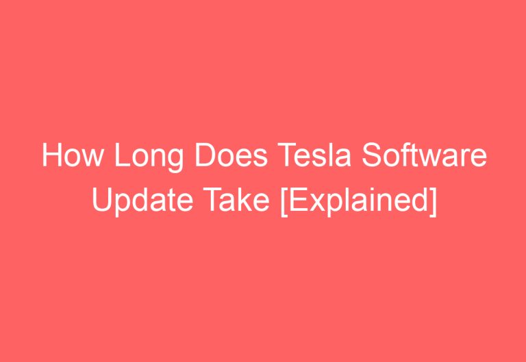How Long Does Tesla Software Update Take [Explained]