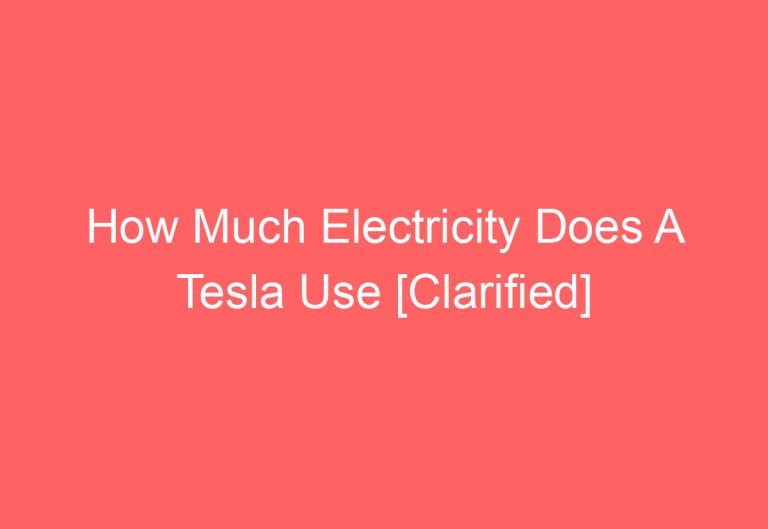 How Much Electricity Does A Tesla Use [Clarified]