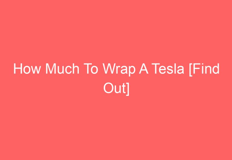 How Much To Wrap A Tesla [Find Out]