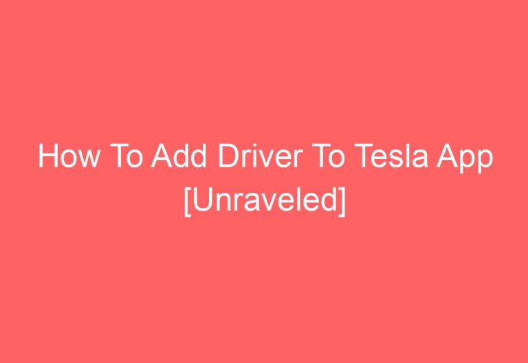 How To Add Driver To Tesla App [Unraveled]