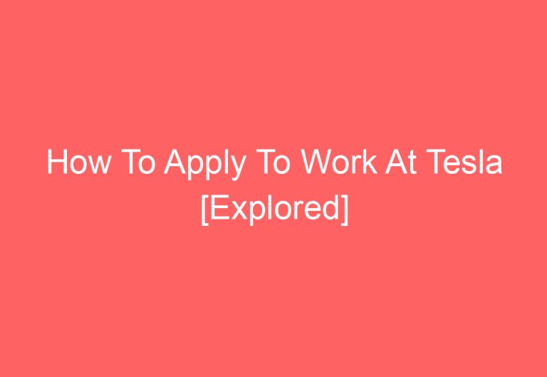 How To Apply To Work At Tesla [Explored]