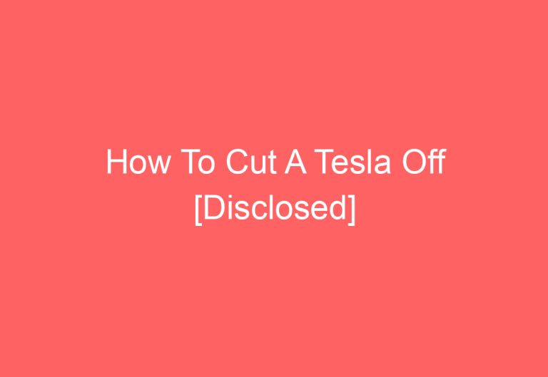 How To Cut A Tesla Off [Disclosed]