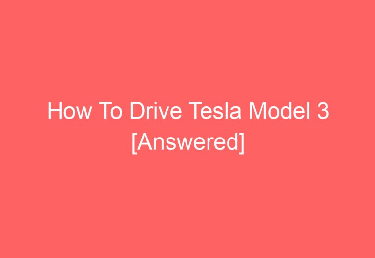 How To Drive Tesla Model 3 [Answered]