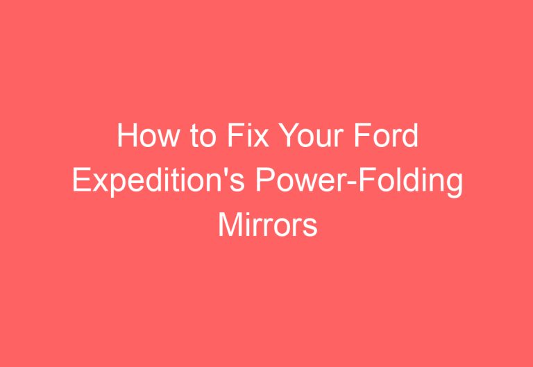 How to Fix Your Ford Expedition’s Power-Folding Mirrors