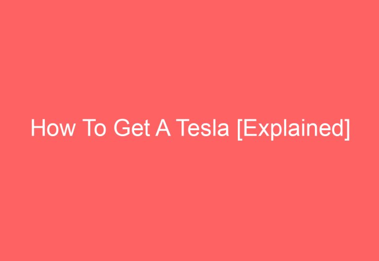 How To Get A Tesla [Explained]