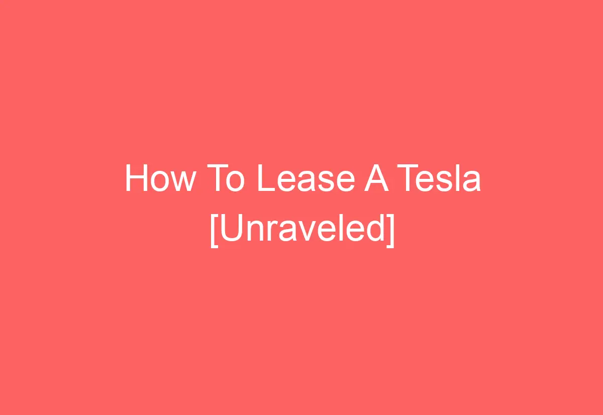 How To Lease A Tesla [Unraveled] AutomotiveGlory