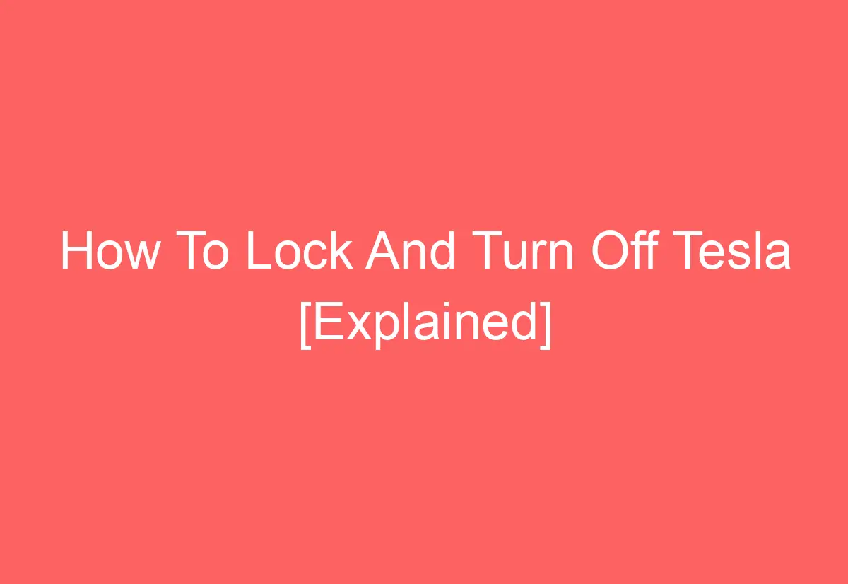 How To Lock And Turn Off Tesla [Explained] AutomotiveGlory
