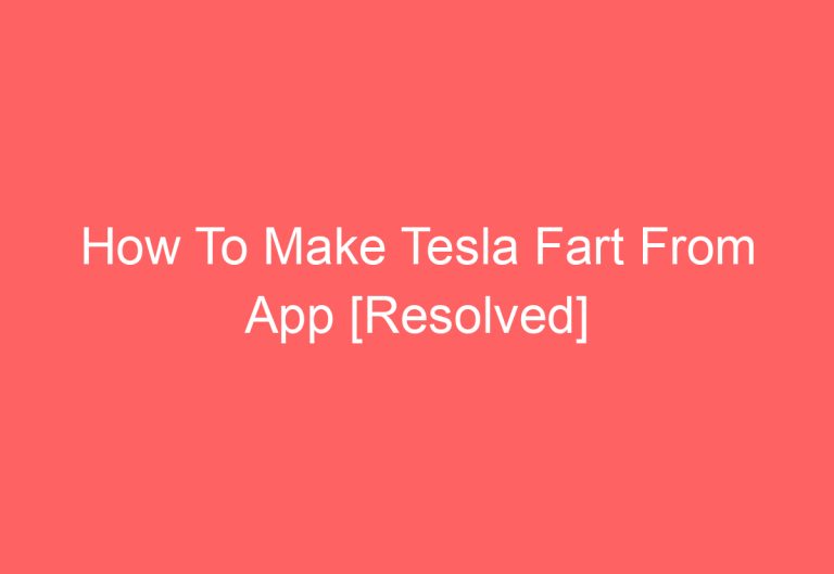 How To Make Tesla Fart From App [Resolved]
