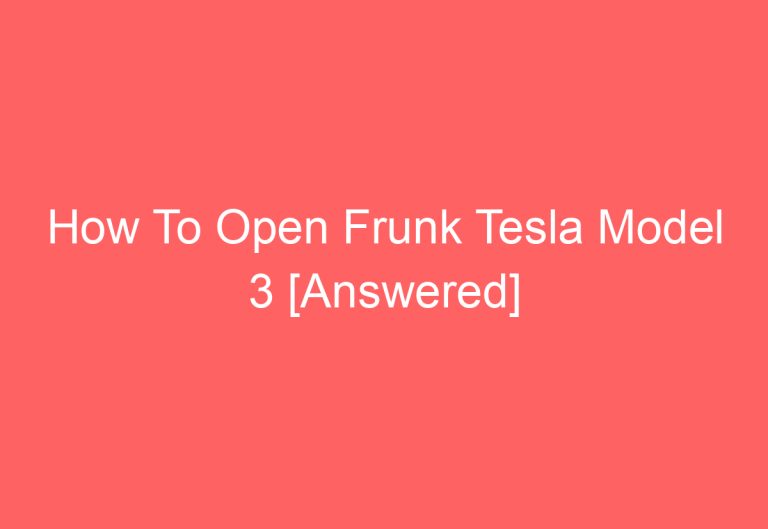 How To Open Frunk Tesla Model 3 [Answered]