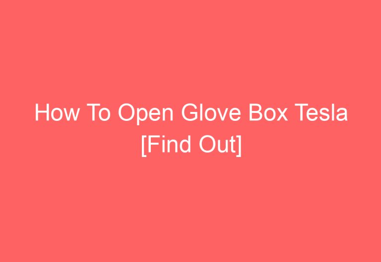 How To Open Glove Box Tesla [Find Out]
