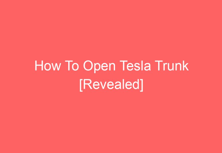 How To Open Tesla Trunk [Revealed]
