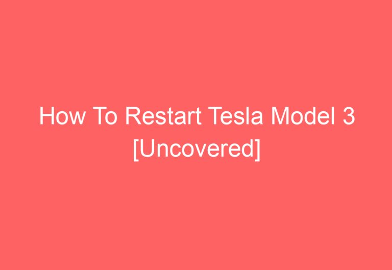 How To Restart Tesla Model 3 [Uncovered]