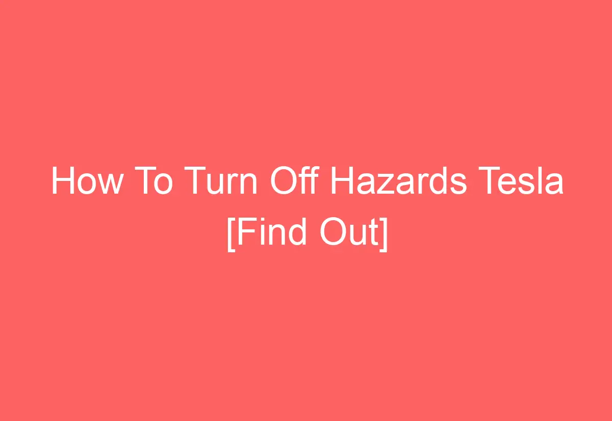 How To Turn Off Hazards Tesla [Find Out] AutomotiveGlory