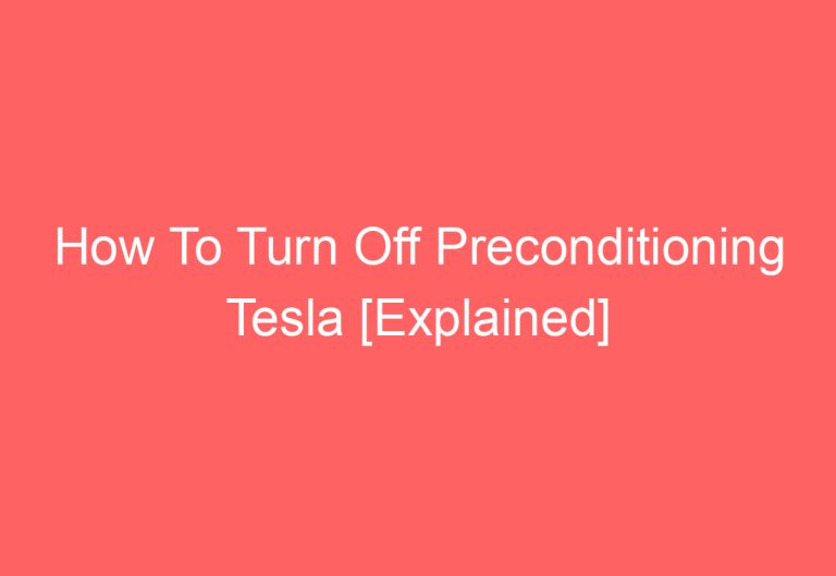 How To Turn Off Preconditioning Tesla [Explained]