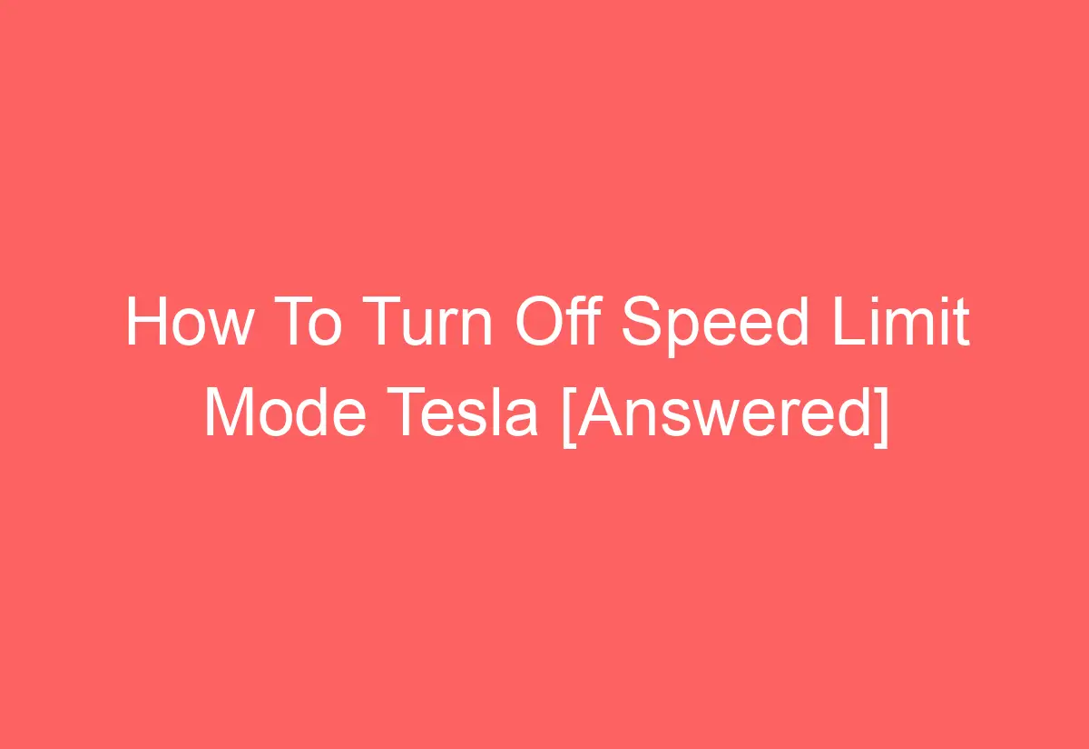 How To Turn Off Speed Limit Mode Tesla [Answered] AutomotiveGlory