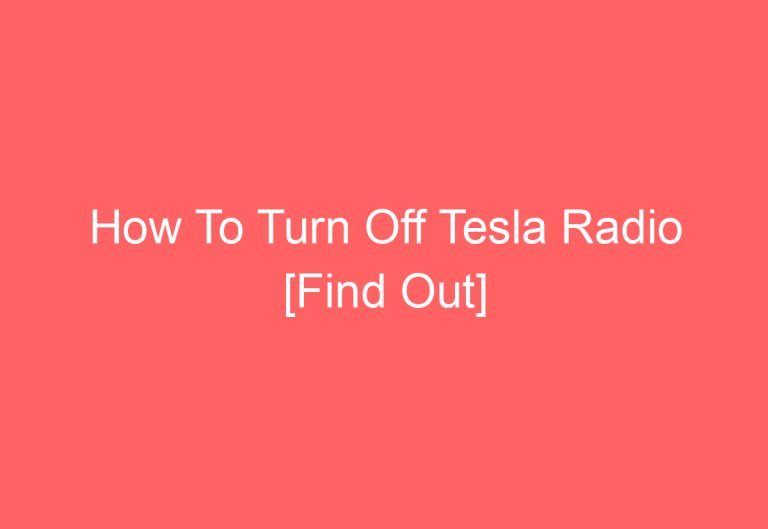 How To Turn Off Tesla Radio [Find Out]