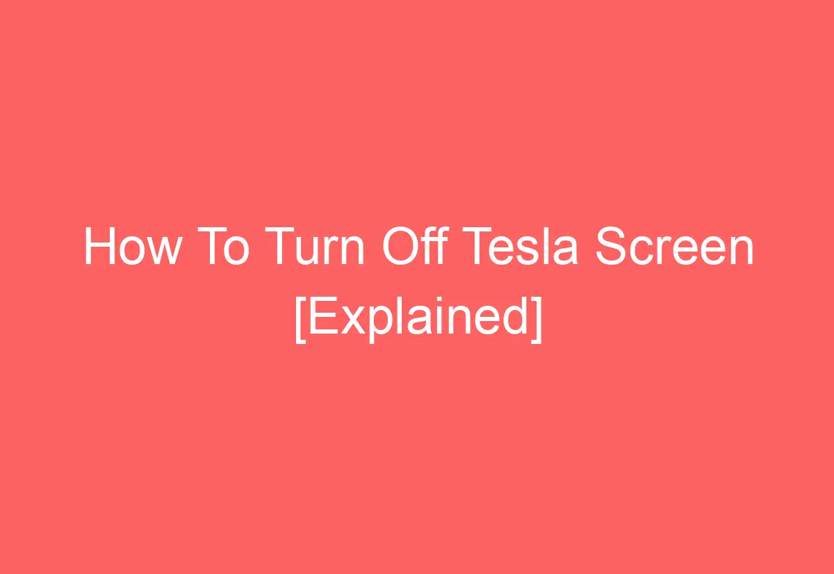 How To Turn Off Tesla Screen [Explained] AutomotiveGlory