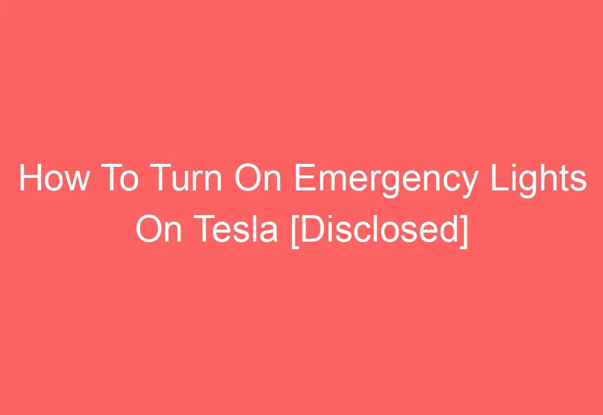 How To Turn On Emergency Lights On Tesla [Disclosed] AutomotiveGlory