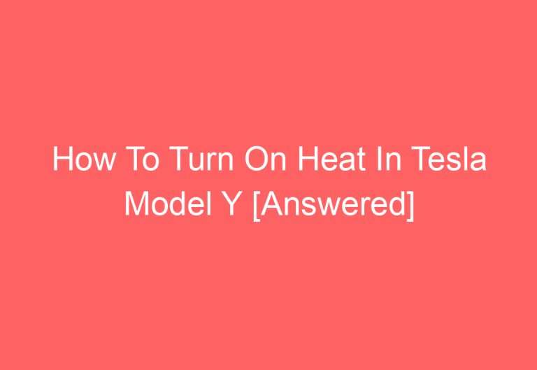 How To Turn On Heat In Tesla Model Y [Answered]